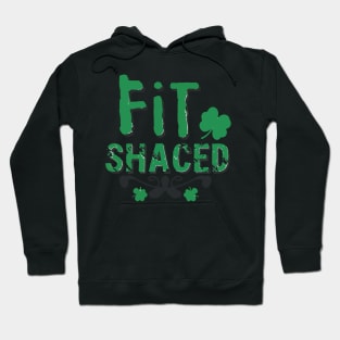 Fit Shaced Funny Irish Drinking ST PATRICKS DAY Shamrock Hoodie